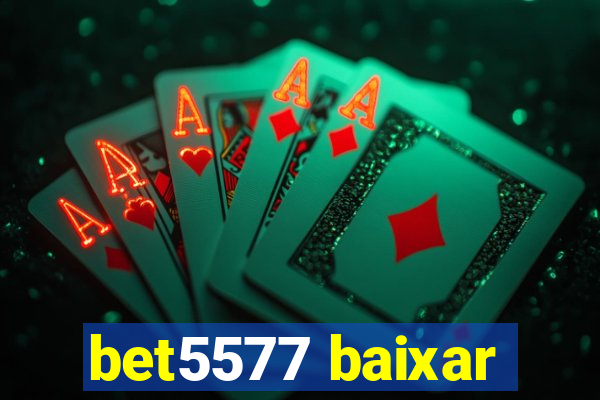 bet5577 baixar